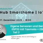 Hub Smarthome | IoT - ESP32 mit Tasmota und ESPHome - Teil 2